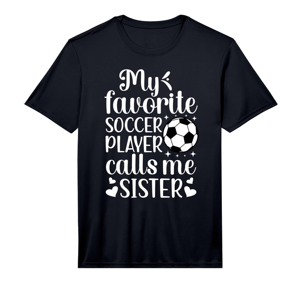 My Favorite Soccer Player Calls Me Sister T-Shirt - Graphic Print Unisex - T-Shirt, Sweatshirt, Hoodie