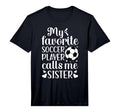 My Favorite Soccer Player Calls Me Sister T-Shirt - Graphic Print Unisex - T-Shirt, Sweatshirt, Hoodie
