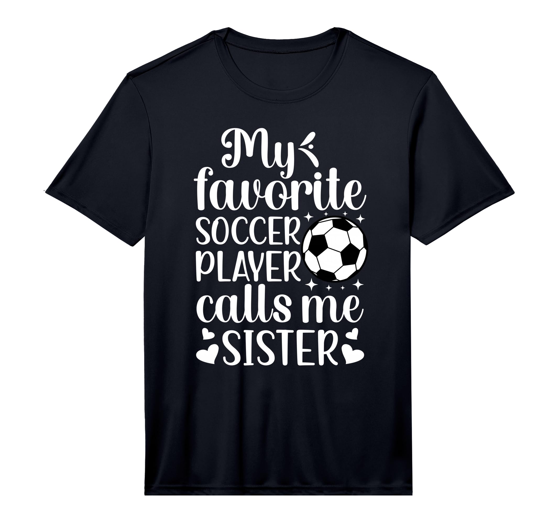 My Favorite Soccer Player Calls Me Sister T-Shirt - Graphic Print Unisex - T-Shirt, Sweatshirt, Hoodie