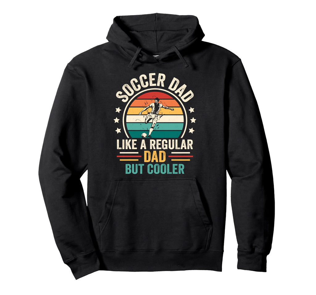 Soccer Dad Like Regular Dad But Hoodie - Streetwear Style for Adults - T-Shirt, Sweatshirt, Hoodie