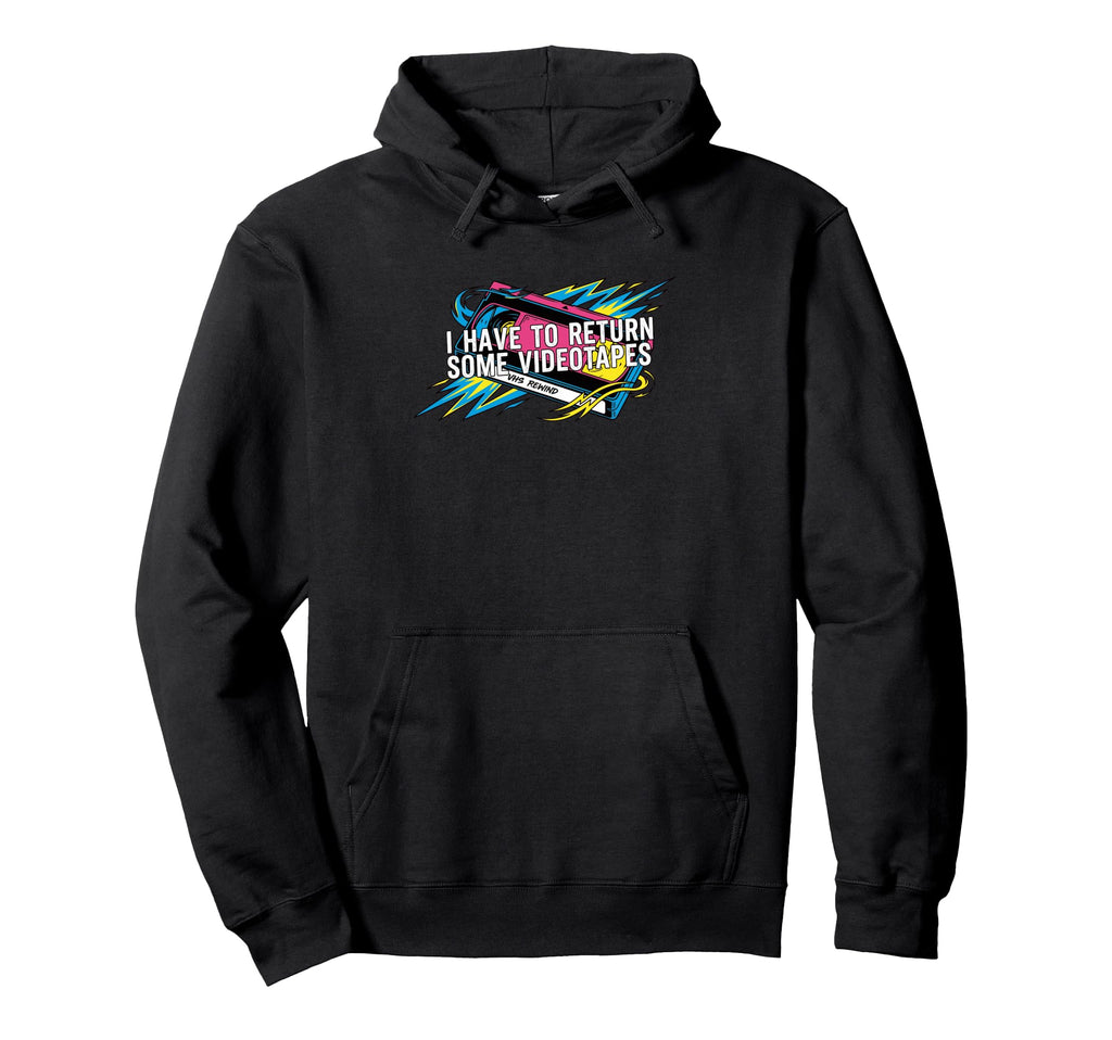I Have To Return Some Videotapes Vhs Hoodie - Custom Art Print Men Women - T-Shirt, Sweatshirt, Hoodie