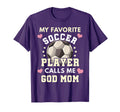 My Favorite Soccer Player Calls Me God T-Shirt - Novelty Apparel Unisex - T-Shirt, Sweatshirt, Hoodie