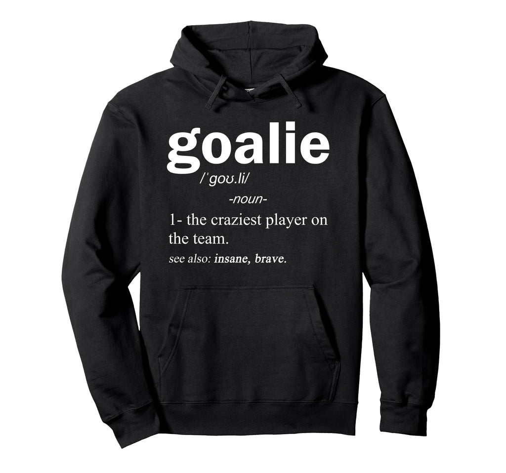Goalie Definition Funny Soccer Hoodie - Casual Everyday Wear for Adults - T-Shirt, Sweatshirt, Hoodie