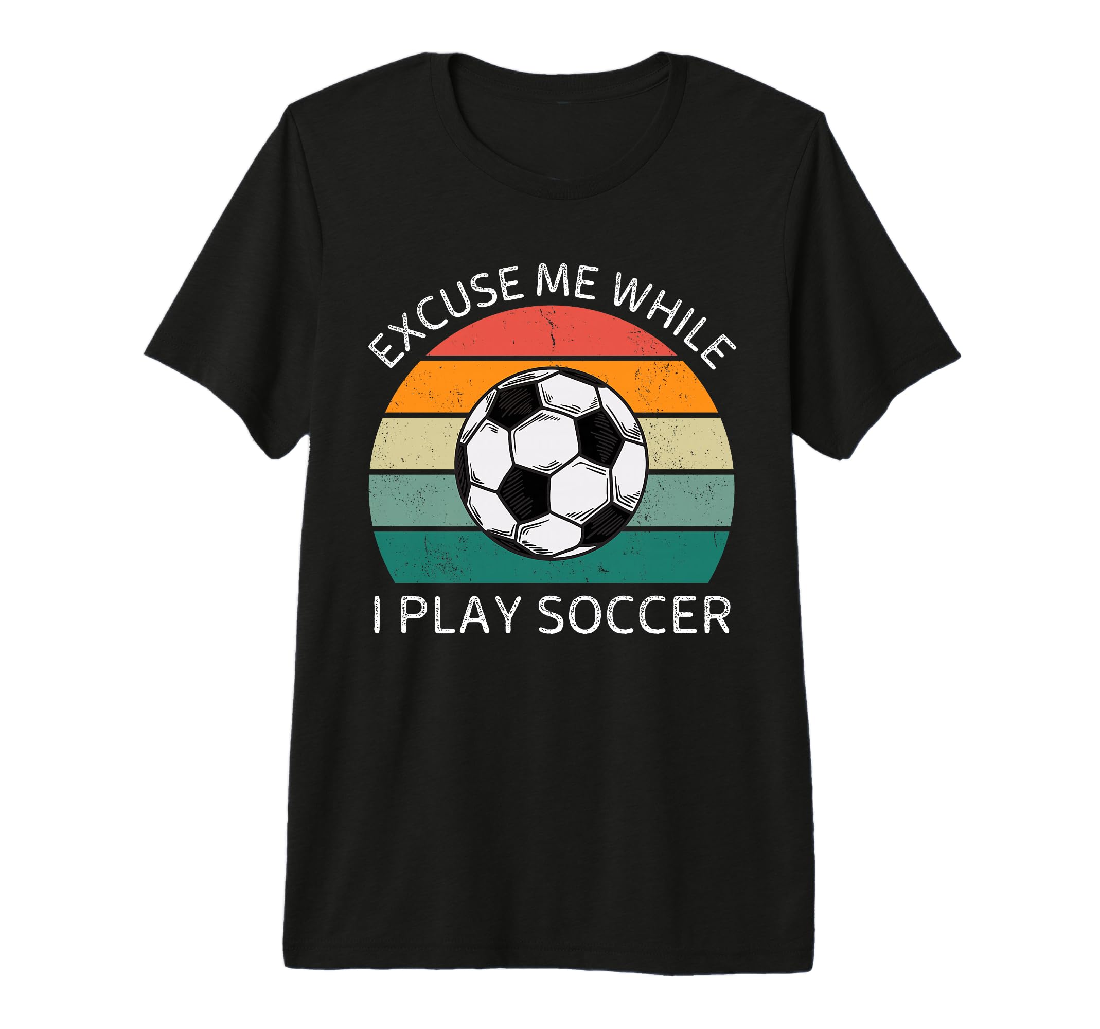 Excuse Me While I Play Soccer T-Shirt - Casual Everyday Wear for Adults - T-Shirt, Sweatshirt, Hoodie