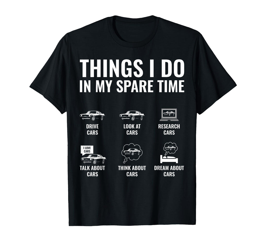 Things I Do My Spare Time Funny Car T-Shirt - Streetwear Style Men Women - T-Shirt, Sweatshirt, Hoodie