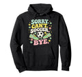 Sorry Cant Soccer Bye Funny Soccer Lover Hoodie - Trendy Graphic Men Women - T-Shirt, Sweatshirt, Hoodie