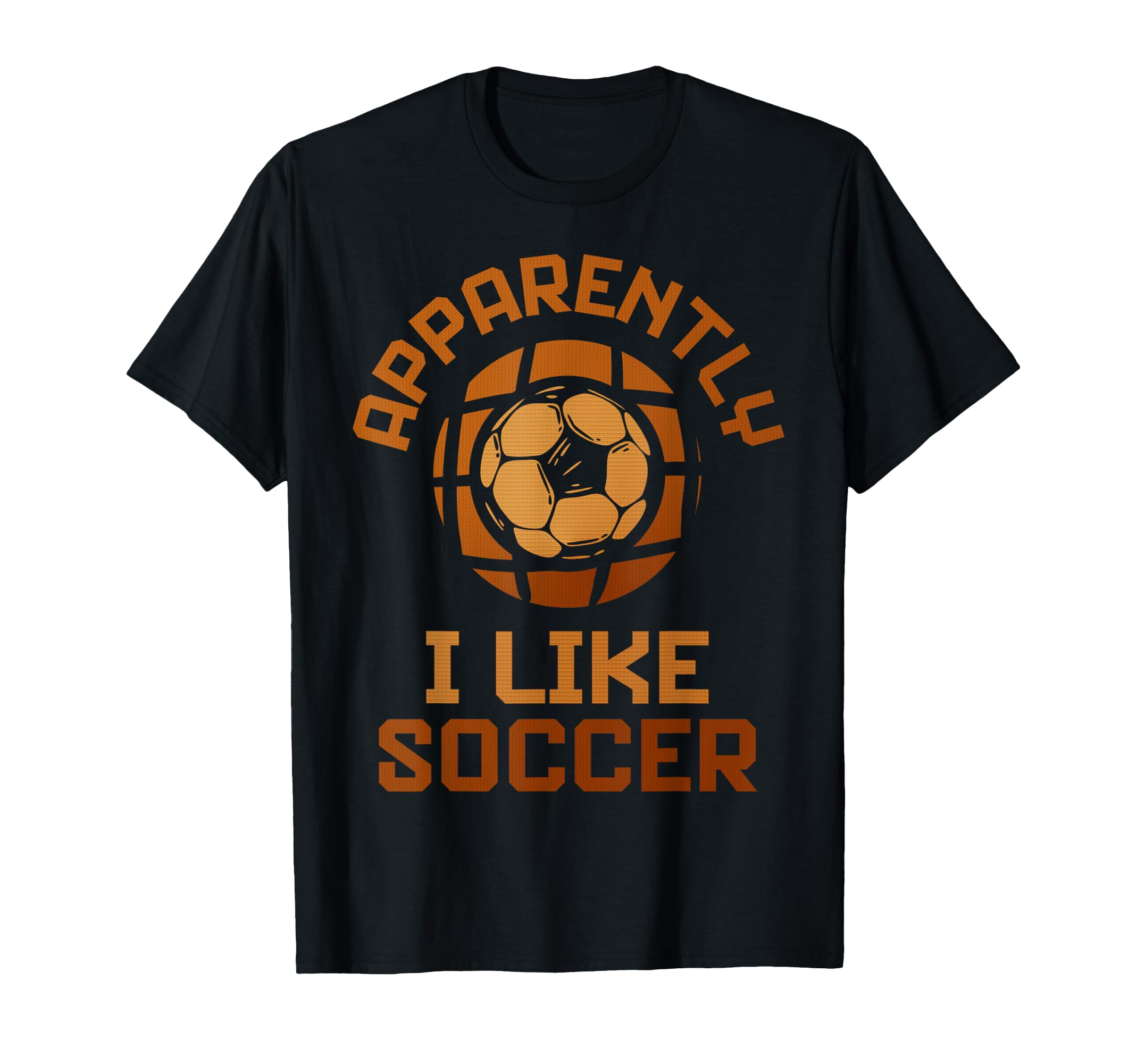 Apparently I Like Soccer Funny T-Shirt - Fun Novelty Design for Adults - T-Shirt, Sweatshirt, Hoodie