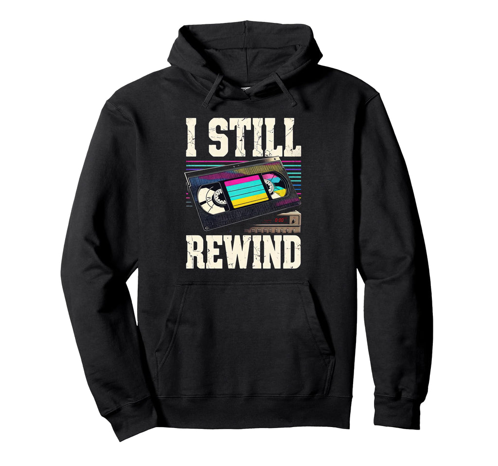 I Still Rewind Vhs Tape Throwback Hoodie - Trendy Graphic for Adults - T-Shirt, Sweatshirt, Hoodie