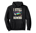 I Still Rewind Vhs Tape Throwback Hoodie - Trendy Graphic for Adults - T-Shirt, Sweatshirt, Hoodie
