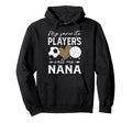 My Favorite Players Call Me Nana Soccer Hoodie - Unique Graphic Unisex - T-Shirt, Sweatshirt, Hoodie