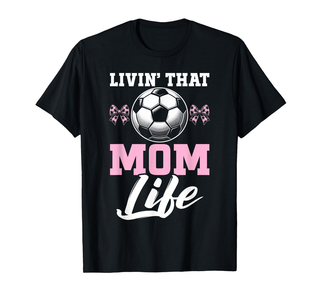 Livin That Mom Life Soccer Season T-Shirt - Aesthetic Graphic for Adults - T-Shirt, Sweatshirt, Hoodie