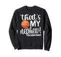 Thats My Nephew Proud Basketball Sweatshirt - Minimalist Print for Adults - T-Shirt, Sweatshirt, Hoodie