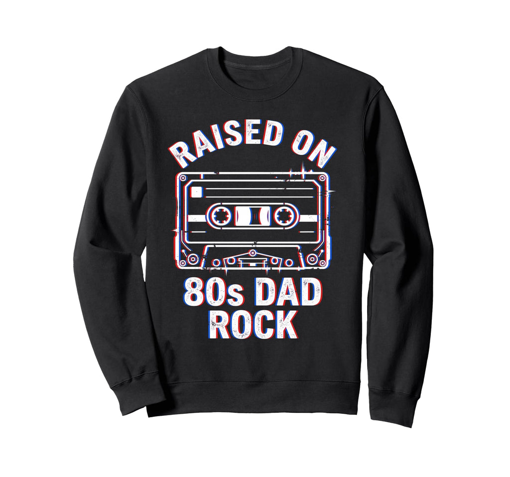 Raised 80S Dad Rock Cassette Tape Sweatshirt - Unique Graphic Unisex - T-Shirt, Sweatshirt, Hoodie