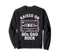 Raised 80S Dad Rock Cassette Tape Sweatshirt - Unique Graphic Unisex - T-Shirt, Sweatshirt, Hoodie