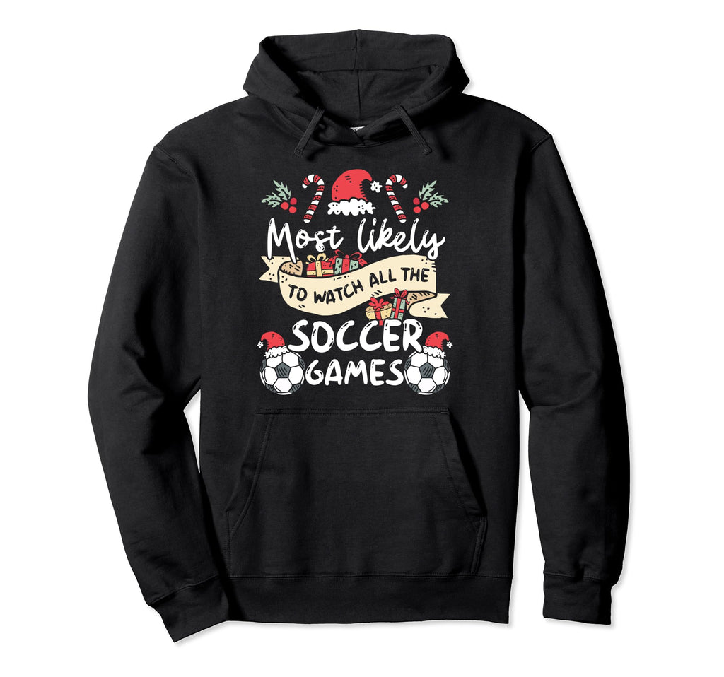 Most Likely To Watch All Soccer Games Family Hoodie - Graphic Print Unisex - T-Shirt, Sweatshirt, Hoodie