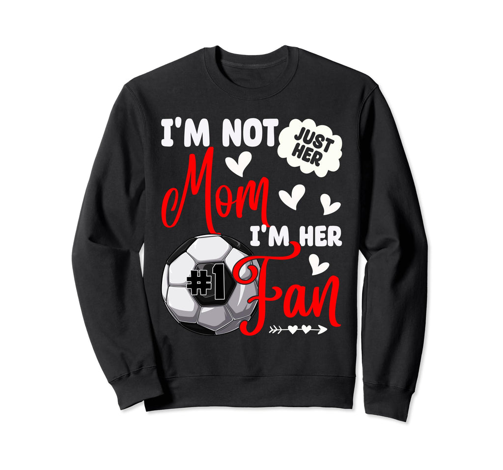 Im Not Just Her Mom Im Her Sweatshirt - Fun Novelty Design for Adults - T-Shirt, Sweatshirt, Hoodie
