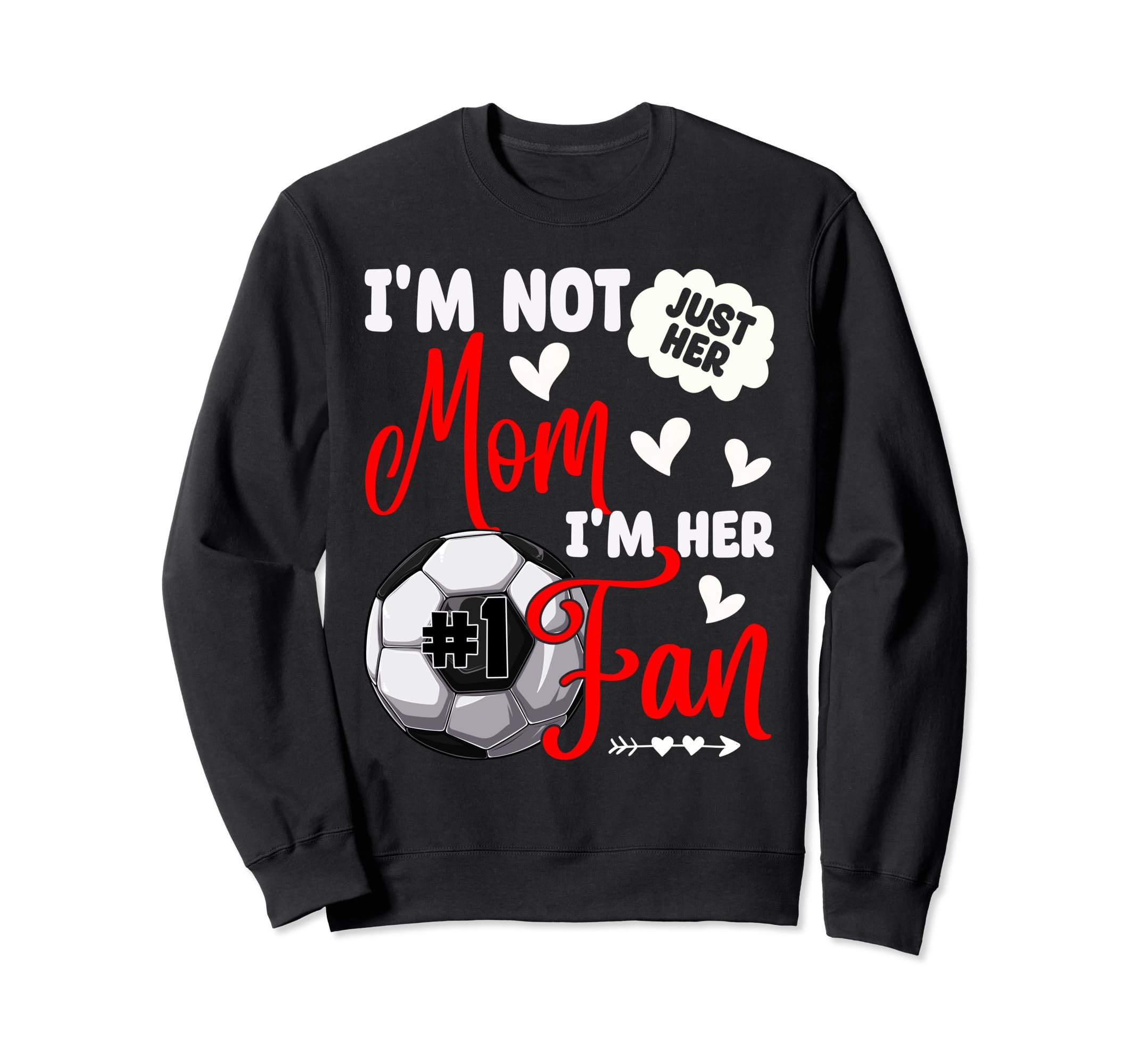 Im Not Just Her Mom Im Her Sweatshirt - Fun Novelty Design for Adults - T-Shirt, Sweatshirt, Hoodie