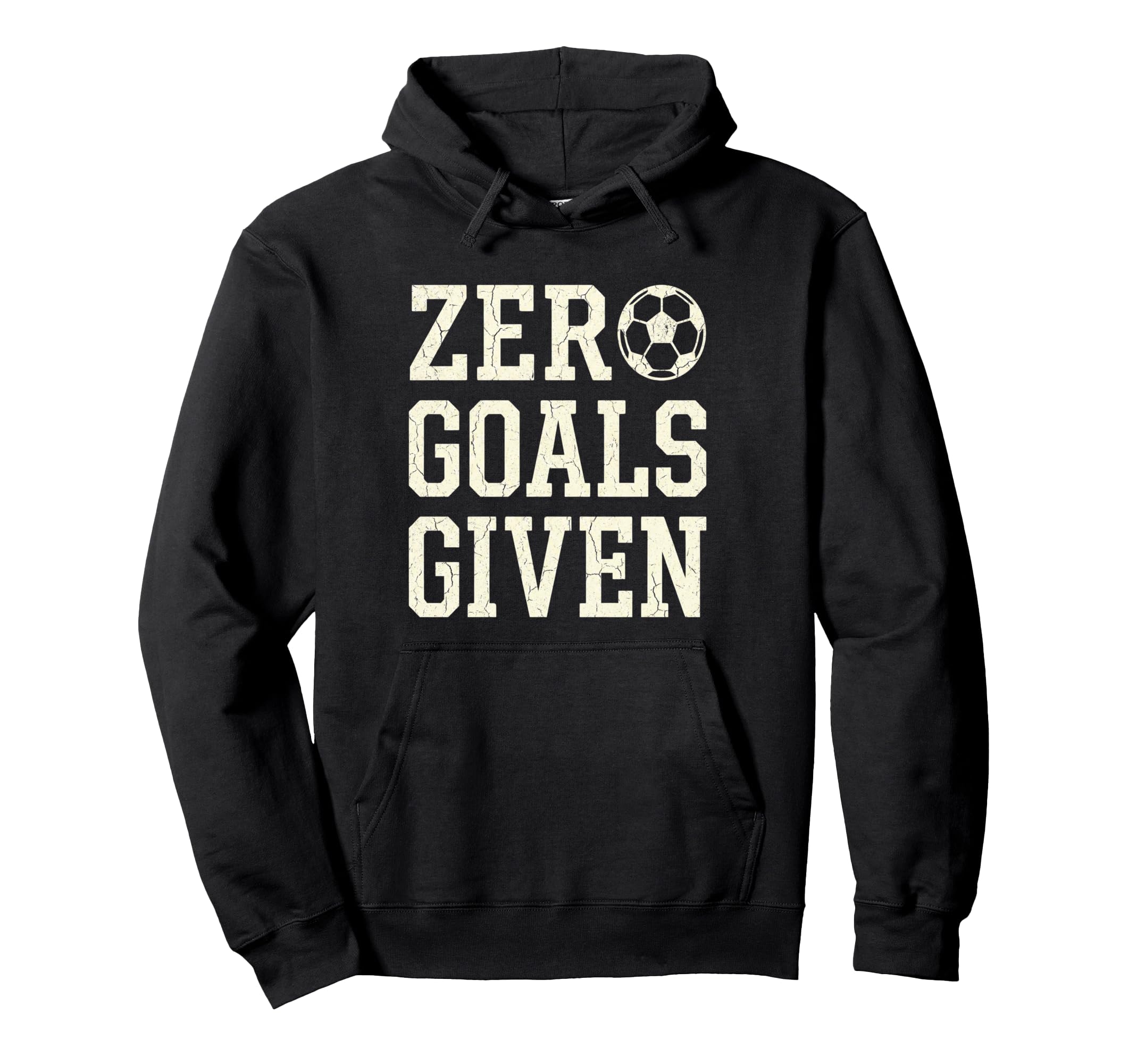 Zero Goals Given Soccer Goalkeeper Funny Hoodie - Aesthetic Graphic Unisex - T-Shirt, Sweatshirt, Hoodie