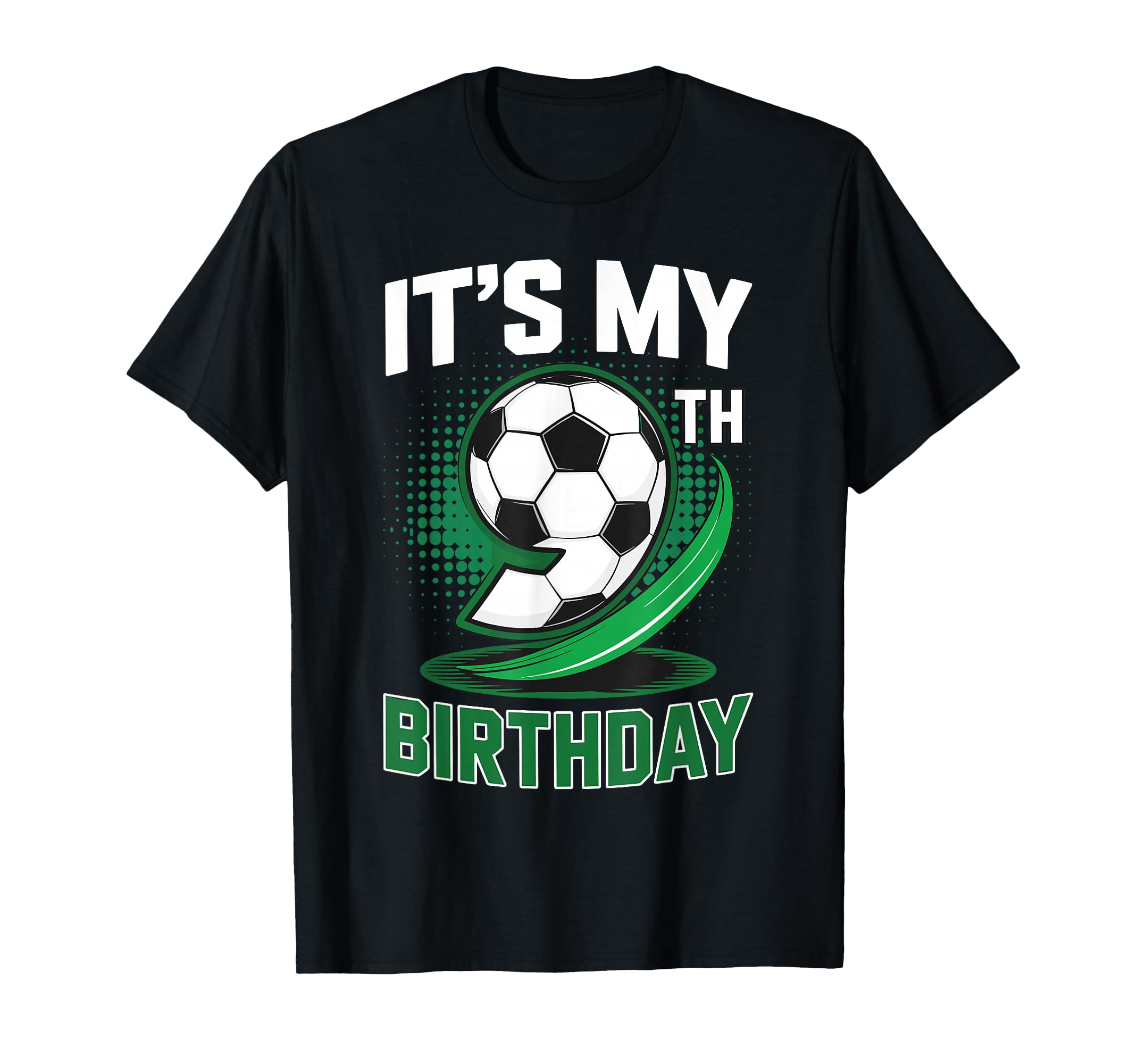 Its My 9Th Birthday Soccer Ball T-Shirt - Casual Everyday Wear Unisex - T-Shirt, Sweatshirt, Hoodie