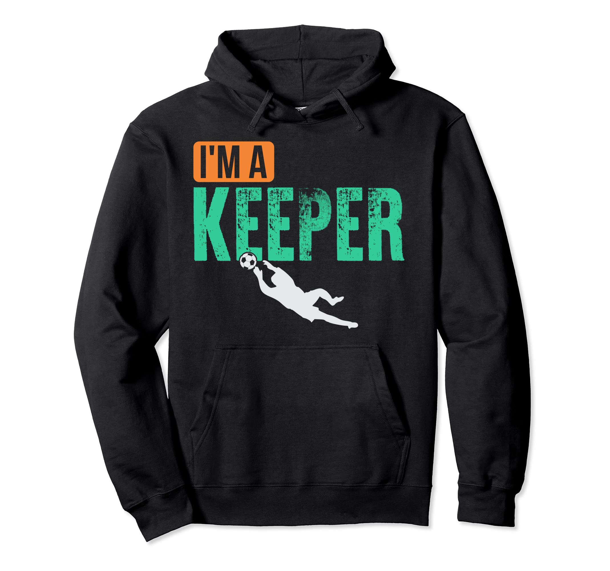 Im Goalkeeper Hoodie - Novelty Apparel Unisex - T-Shirt, Sweatshirt, Hoodie