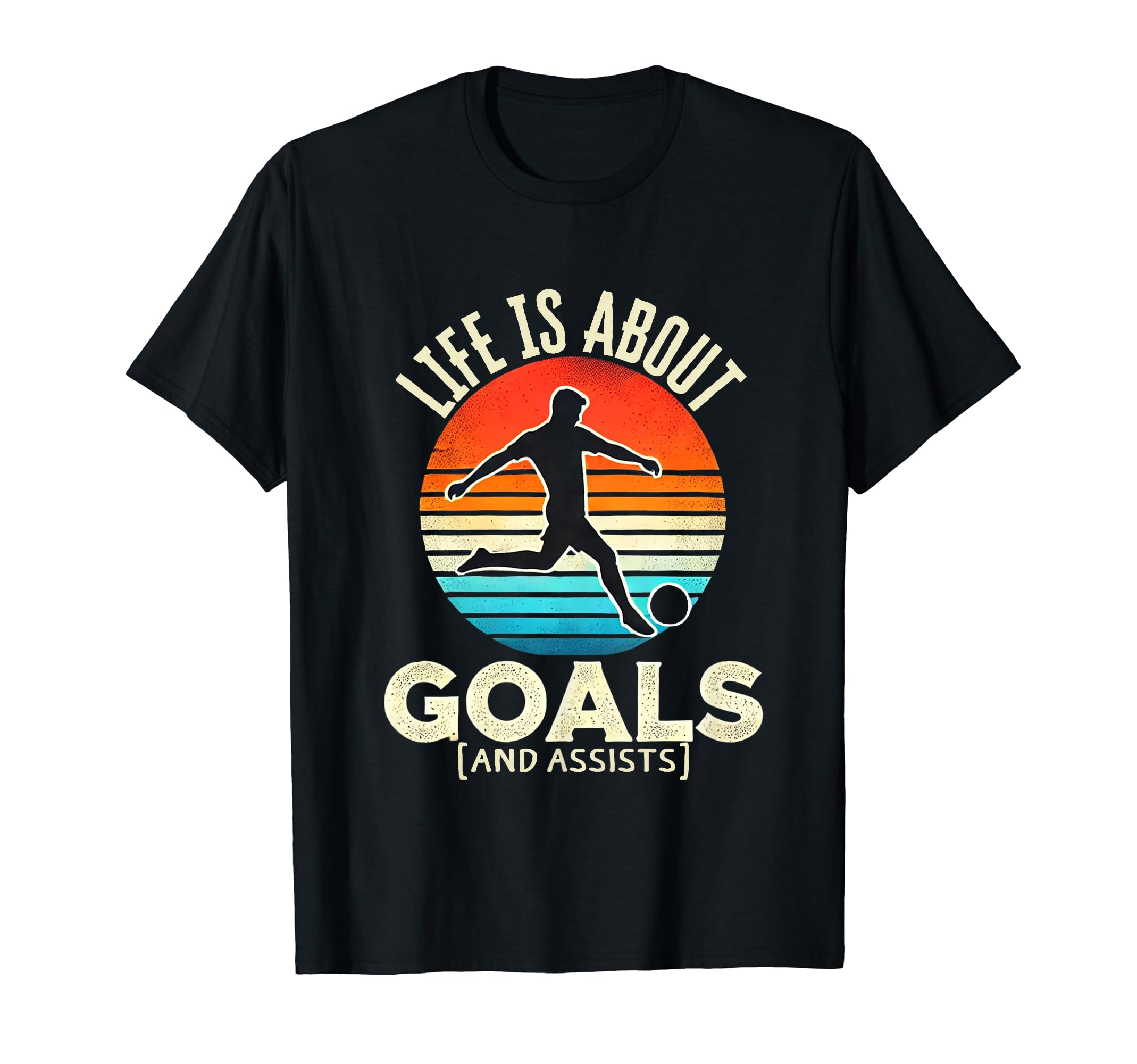 Soccer Life Is About Goals And Assists T-Shirt - Fun Novelty Design Unisex - T-Shirt, Sweatshirt, Hoodie