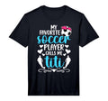 Mens My Favorite Soccer Player Calls T-Shirt - Custom Art Print Men Women - T-Shirt, Sweatshirt, Hoodie