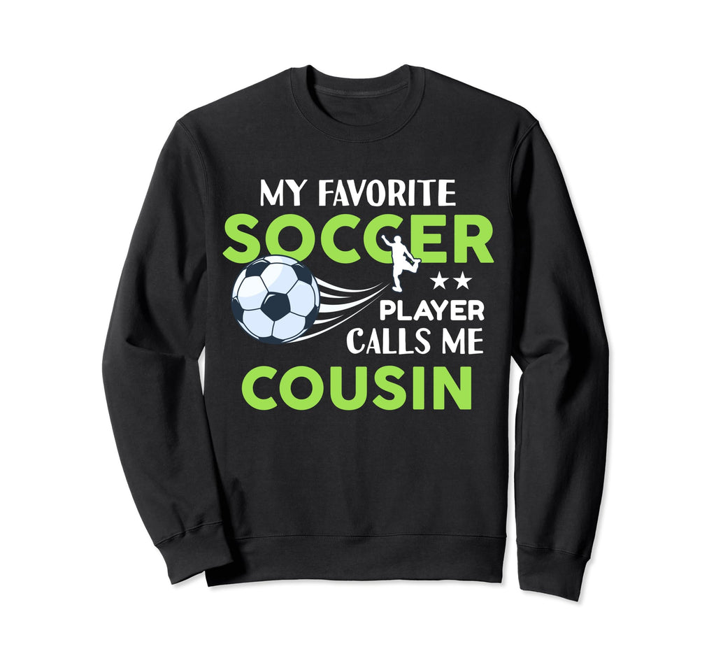 Soccer Cousin My Favorite Sweatshirt - Fun Novelty Design for Adults - T-Shirt, Sweatshirt, Hoodie