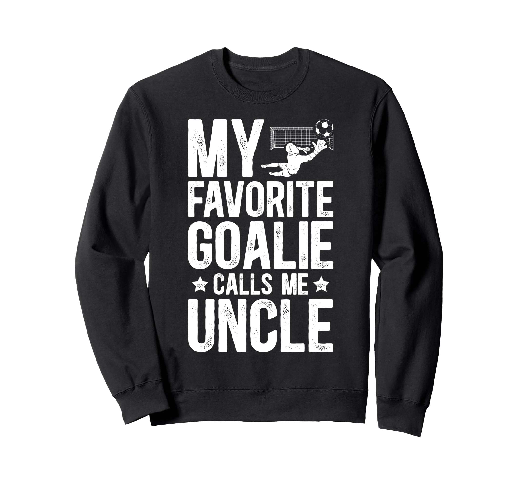 Proud Soccer Goalie Uncle Soccer Sweatshirt - Fun Novelty Design Men Women - T-Shirt, Sweatshirt, Hoodie