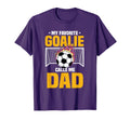 My Favorite Goalie Calls Me Dad T-Shirt - Streetwear Style for Adults - T-Shirt, Sweatshirt, Hoodie