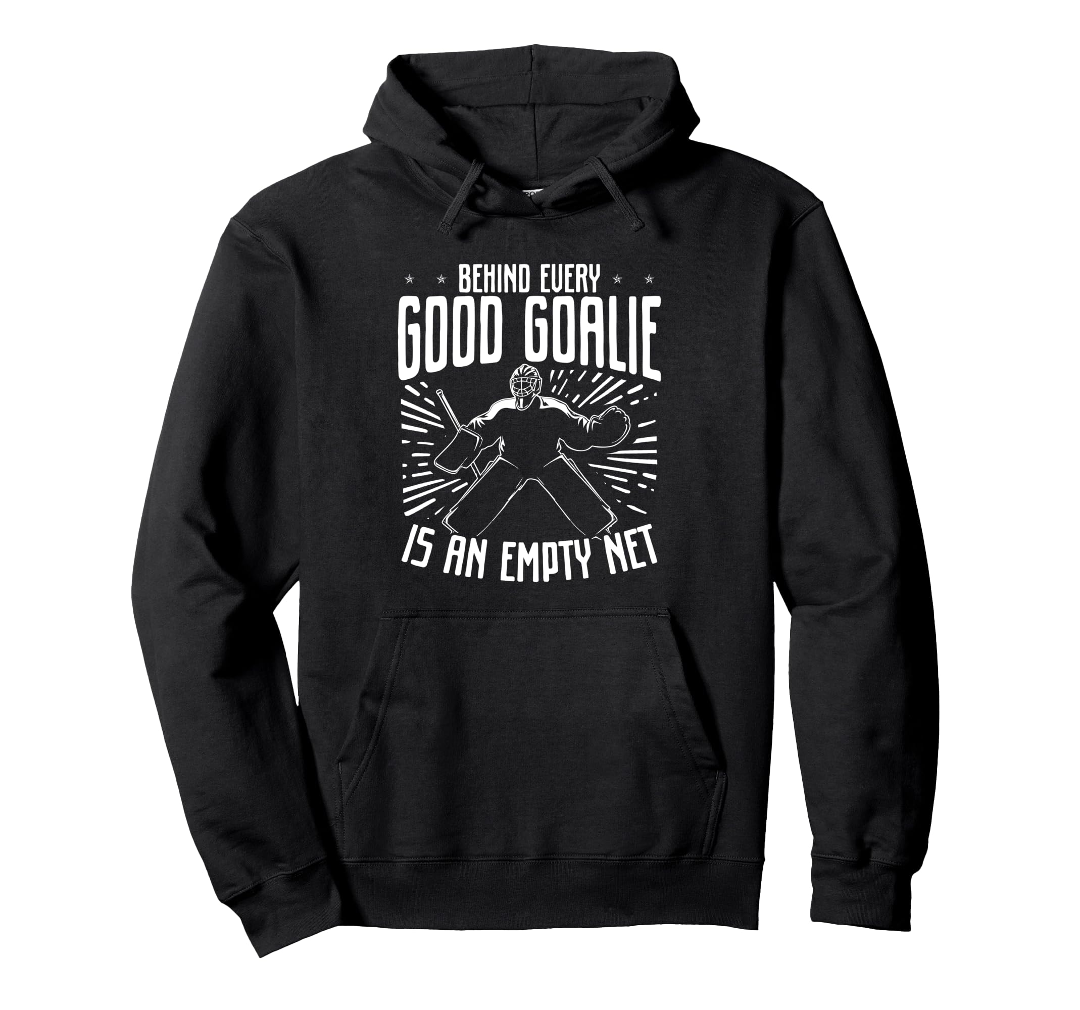 Behind Every Good Goalie Is Empty Net Hoodie - Custom Art Print Men Women - T-Shirt, Sweatshirt, Hoodie