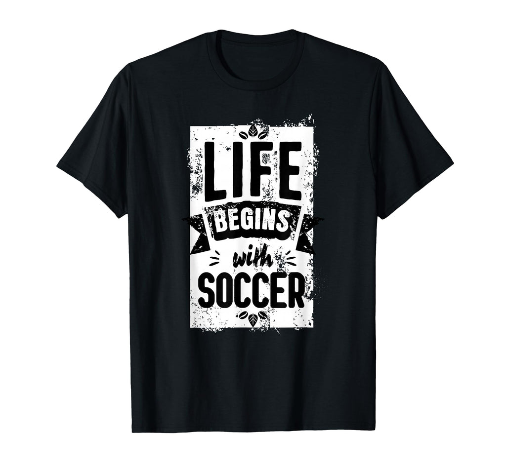 Soccer Outfit Life Begins Soccer T-Shirt - Casual Everyday Wear for Adults - T-Shirt, Sweatshirt, Hoodie