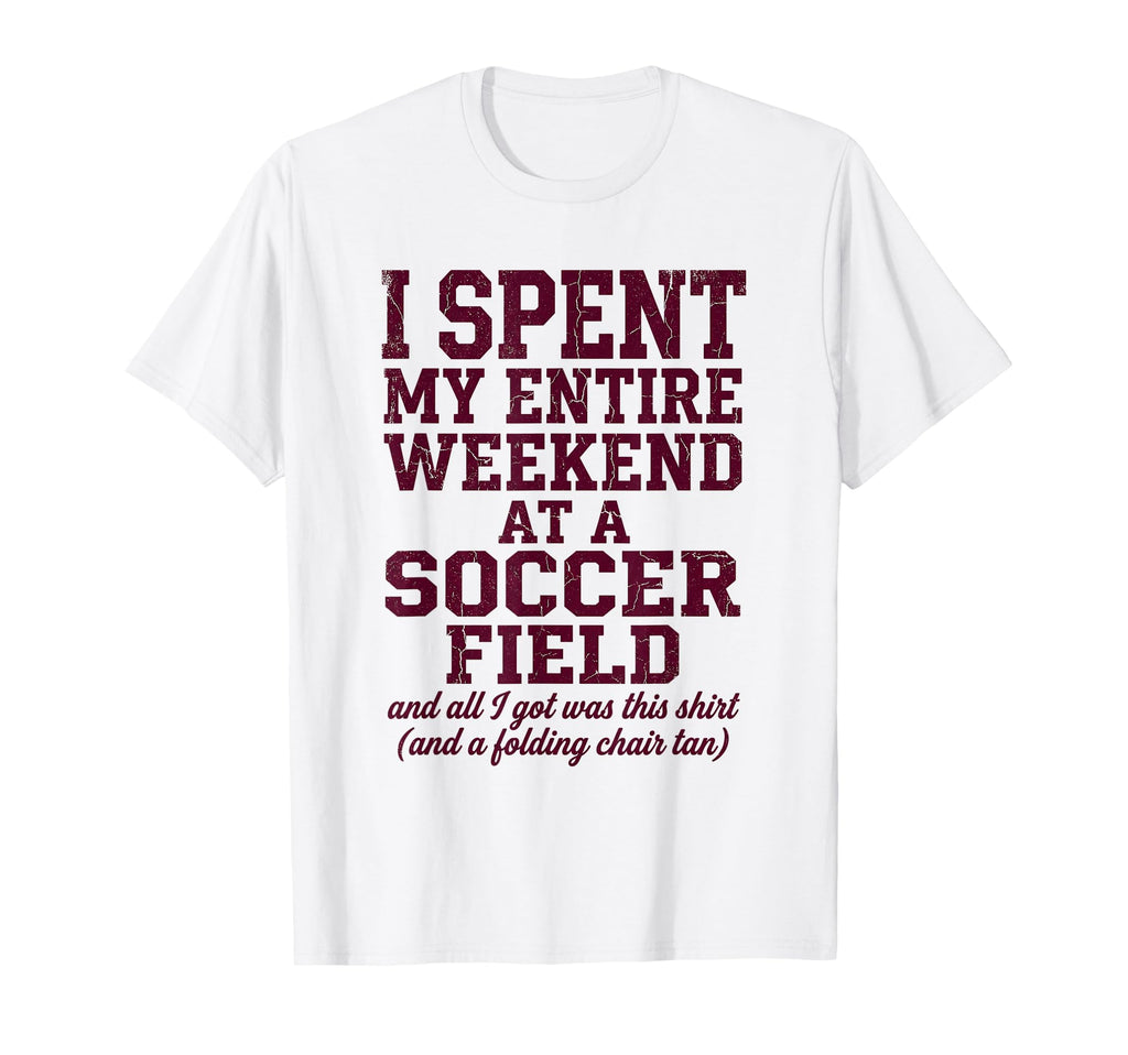 Funny Soccer Mom I Spent My Weekend T-Shirt - Novelty Apparel for Adults - T-Shirt, Sweatshirt, Hoodie