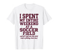 Funny Soccer Mom I Spent My Weekend T-Shirt - Novelty Apparel for Adults - T-Shirt, Sweatshirt, Hoodie