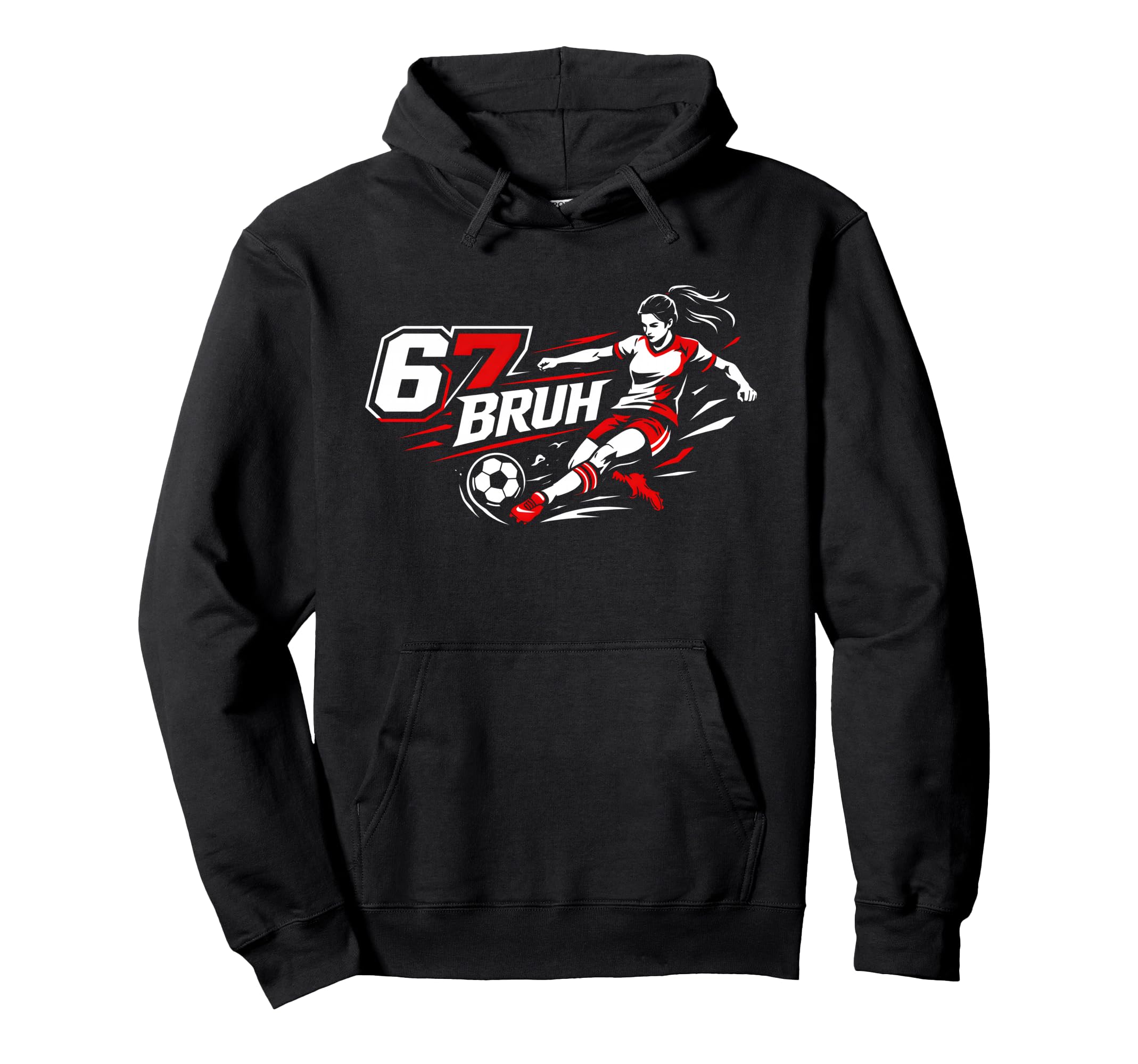 67 Bruh Soccer Six Seven Outfit Soccer Hoodie - Graphic Print Men Women - T-Shirt, Sweatshirt, Hoodie
