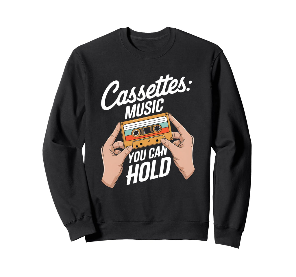 Funny Cassettes Music You Can Sweatshirt - Fun Novelty Design Men Women - T-Shirt, Sweatshirt, Hoodie