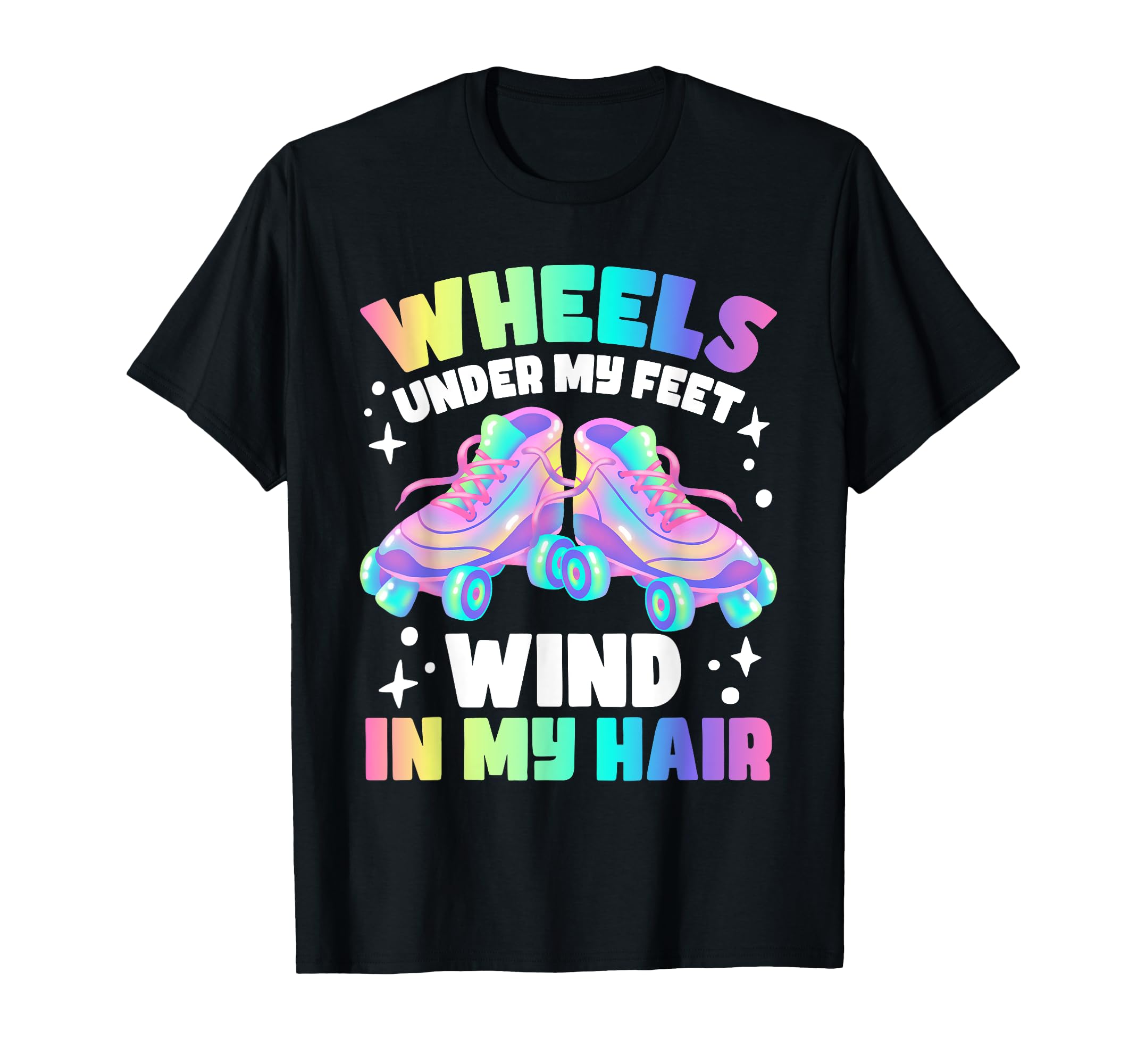 Roller Skate Wheels Under My Feet T-Shirt - Graphic Print Men Women - T-Shirt, Sweatshirt, Hoodie