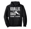 Soccer Goalie Dad Raising Soccer Keeper Hoodie - Custom Art Print Unisex - T-Shirt, Sweatshirt, Hoodie