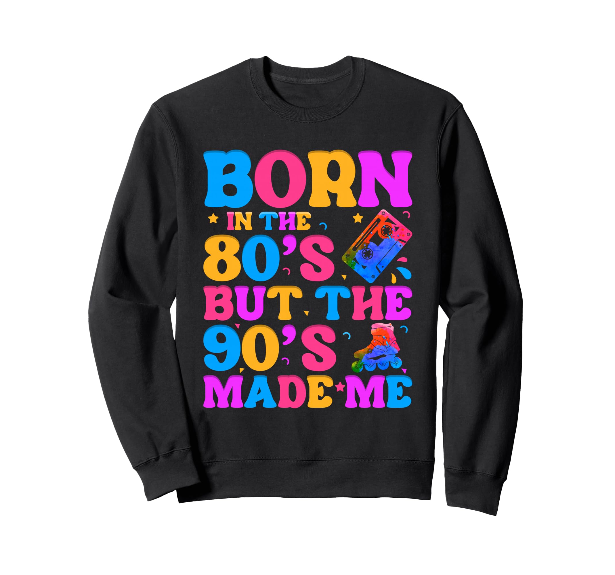 Born 80S But 90S Made Me Cassette Tape Sweatshirt - Trendy Graphic Unisex - T-Shirt, Sweatshirt, Hoodie
