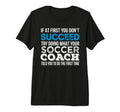 If First You Dont Succeed Funny Soccer T-Shirt - Novelty Apparel Men Women - T-Shirt, Sweatshirt, Hoodie