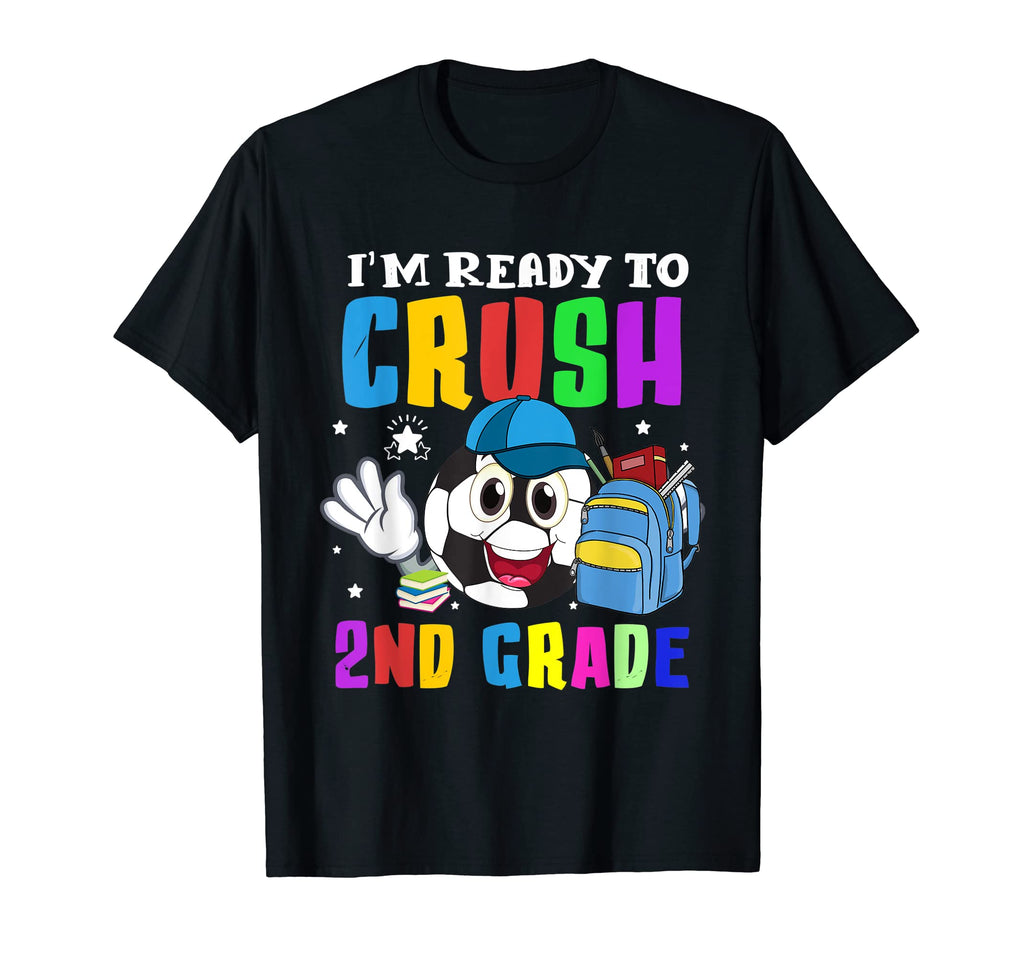 Im Ready To Crush 2Nd Grade Soccer T-Shirt - Fun Novelty Design Men Women - T-Shirt, Sweatshirt, Hoodie