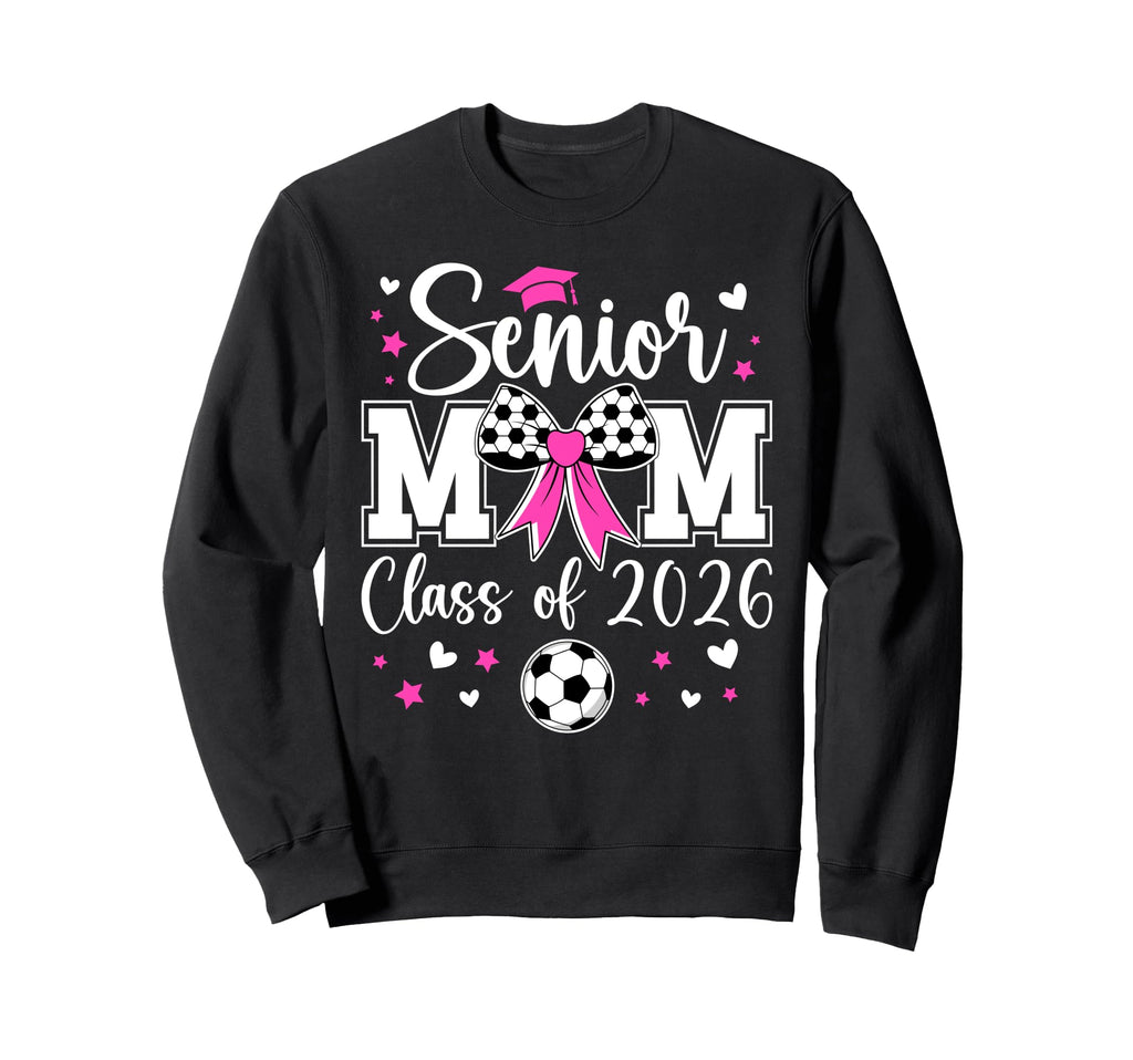 Soccer Senior Mom Class 2026 Soccer Sweatshirt - Trendy Graphic Unisex - T-Shirt, Sweatshirt, Hoodie