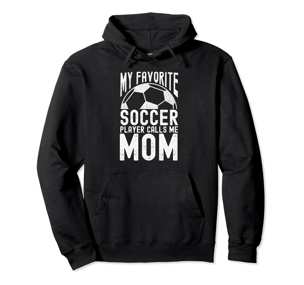My Favorite Soccer Player Calls Me Funny Hoodie - Trendy Graphic Men Women - T-Shirt, Sweatshirt, Hoodie
