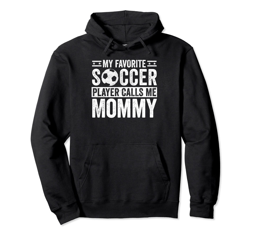 My Favorite Soccer Player Calls Me Mommy Hoodie - Unique Graphic Unisex - T-Shirt, Sweatshirt, Hoodie