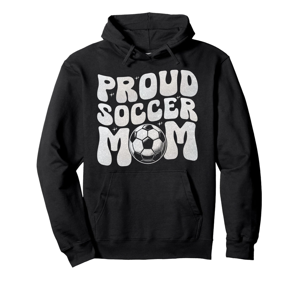 Proud Soccer Mom Football Mama Soccer Hoodie - Novelty Apparel for Adults - T-Shirt, Sweatshirt, Hoodie