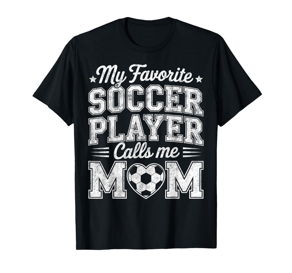 My Favorite Soccer Player Calls Me Mom T-Shirt - Graphic Print for Adults - T-Shirt, Sweatshirt, Hoodie