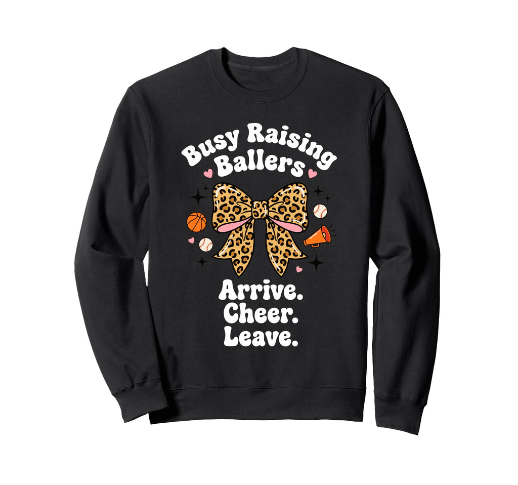 Busy Raising Ballers Arrive Sweatshirt - Fun Novelty Design Men Women - T-Shirt, Sweatshirt, Hoodie