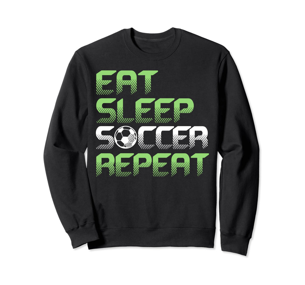 Eat Sleep Soccer Repeat Funny Sweatshirt - Unique Graphic for Adults - T-Shirt, Sweatshirt, Hoodie