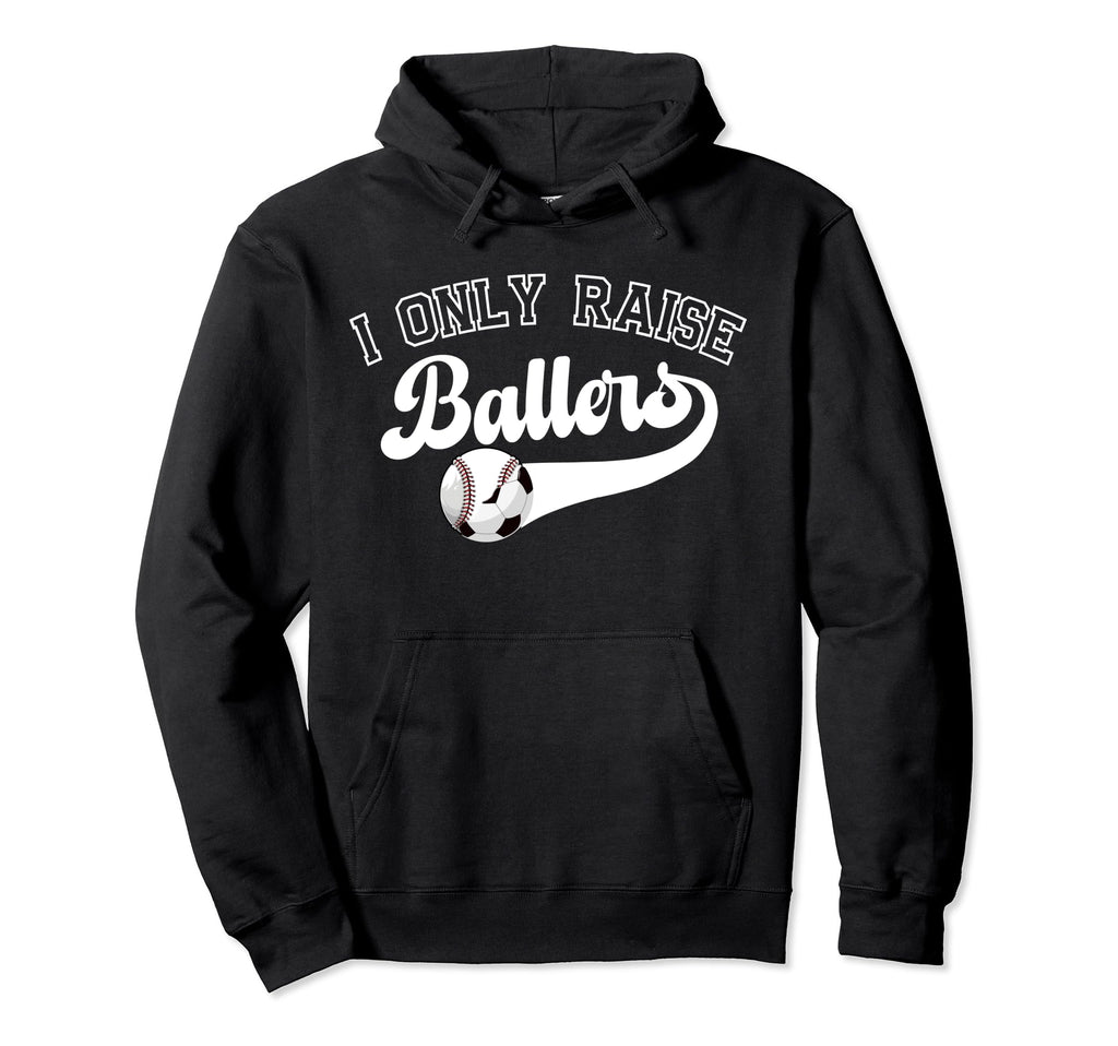 I Only Raise Ballers Soccer Baseball Mom Hoodie - Unique Graphic for Adults - T-Shirt, Sweatshirt, Hoodie