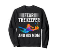 Fear Soccer Keeper Mom Soccer Goalie Sweatshirt - Trendy Graphic Unisex - T-Shirt, Sweatshirt, Hoodie