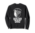 Legendary Soccer Dad Father Player Sweatshirt - Fun Novelty Design Unisex - T-Shirt, Sweatshirt, Hoodie